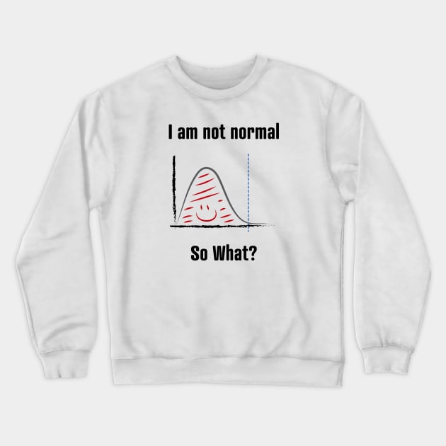 I am not normal Crewneck Sweatshirt by kokero